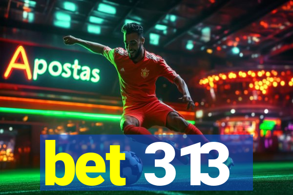 bet 313